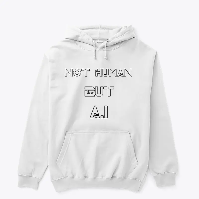 Not Human But A.I Hoodie